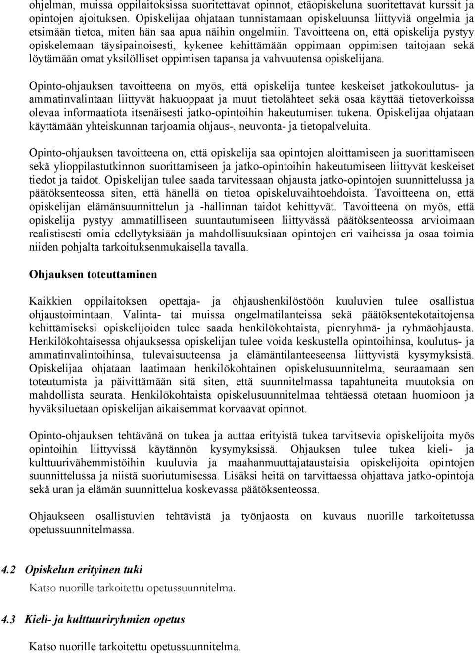 Tavoitteena on, että opiskelija pystyy opiskelemaan täysipainoisesti, kykenee kehittämään oppimaan oppimisen taitojaan sekä löytämään omat yksilölliset oppimisen tapansa ja vahvuutensa opiskelijana.