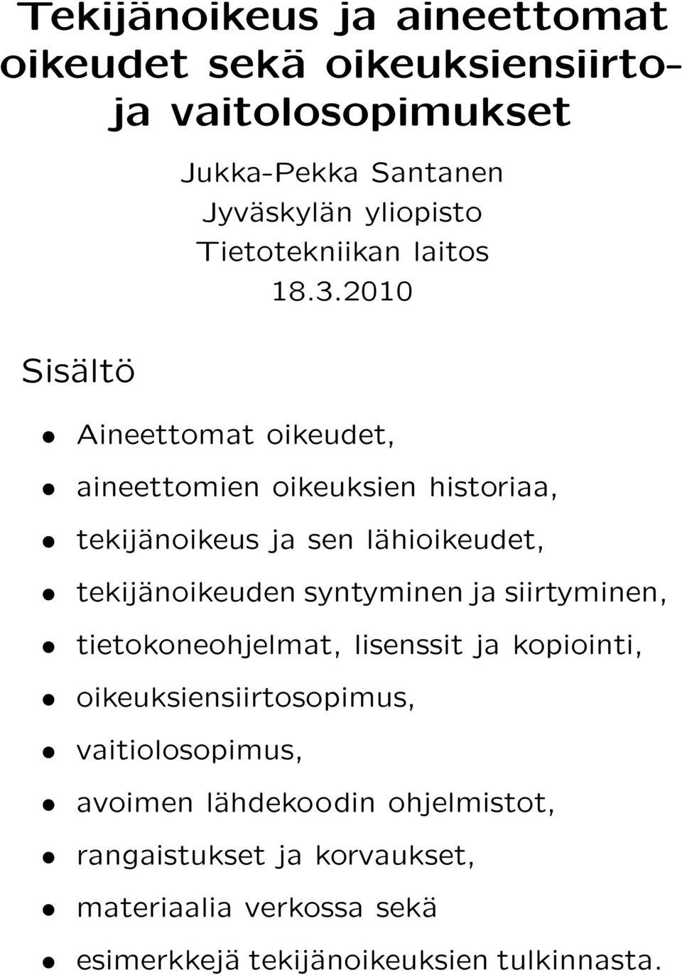 2010 Aineettomat oikeudet, aineettomien oikeuksien historiaa, tekijänoikeus ja sen lähioikeudet, tekijänoikeuden syntyminen ja