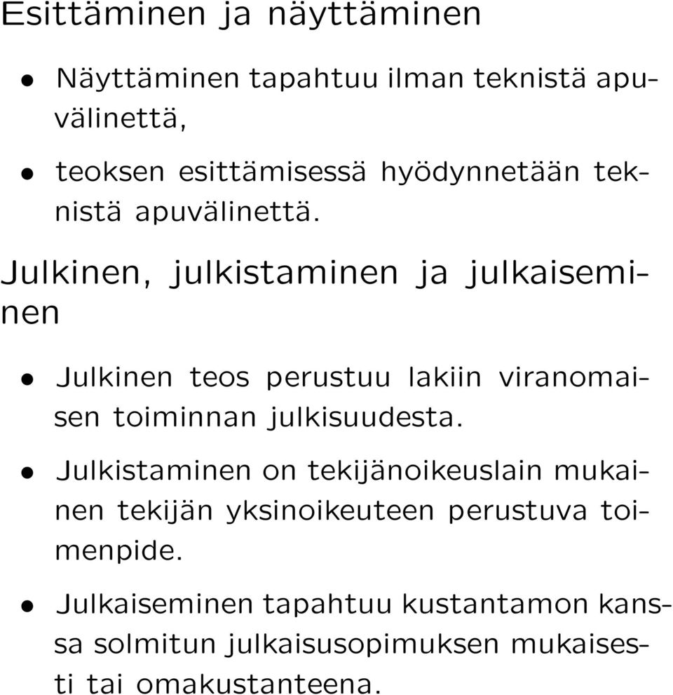 Julkinen, julkistaminen ja julkaiseminen Julkinen teos perustuu lakiin viranomaisen toiminnan julkisuudesta.