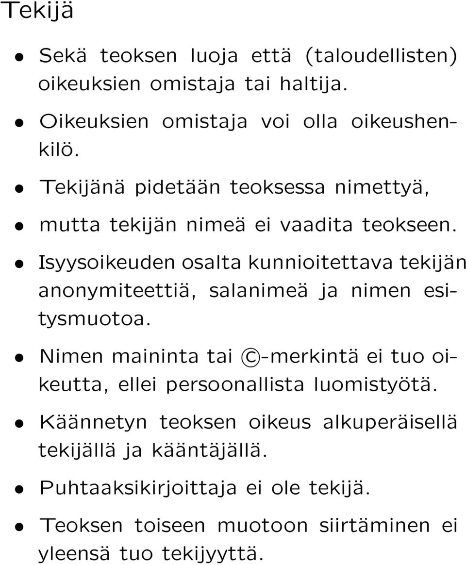 Isyysoikeuden osalta kunnioitettava tekijän anonymiteettiä, salanimeä ja nimen esitysmuotoa.