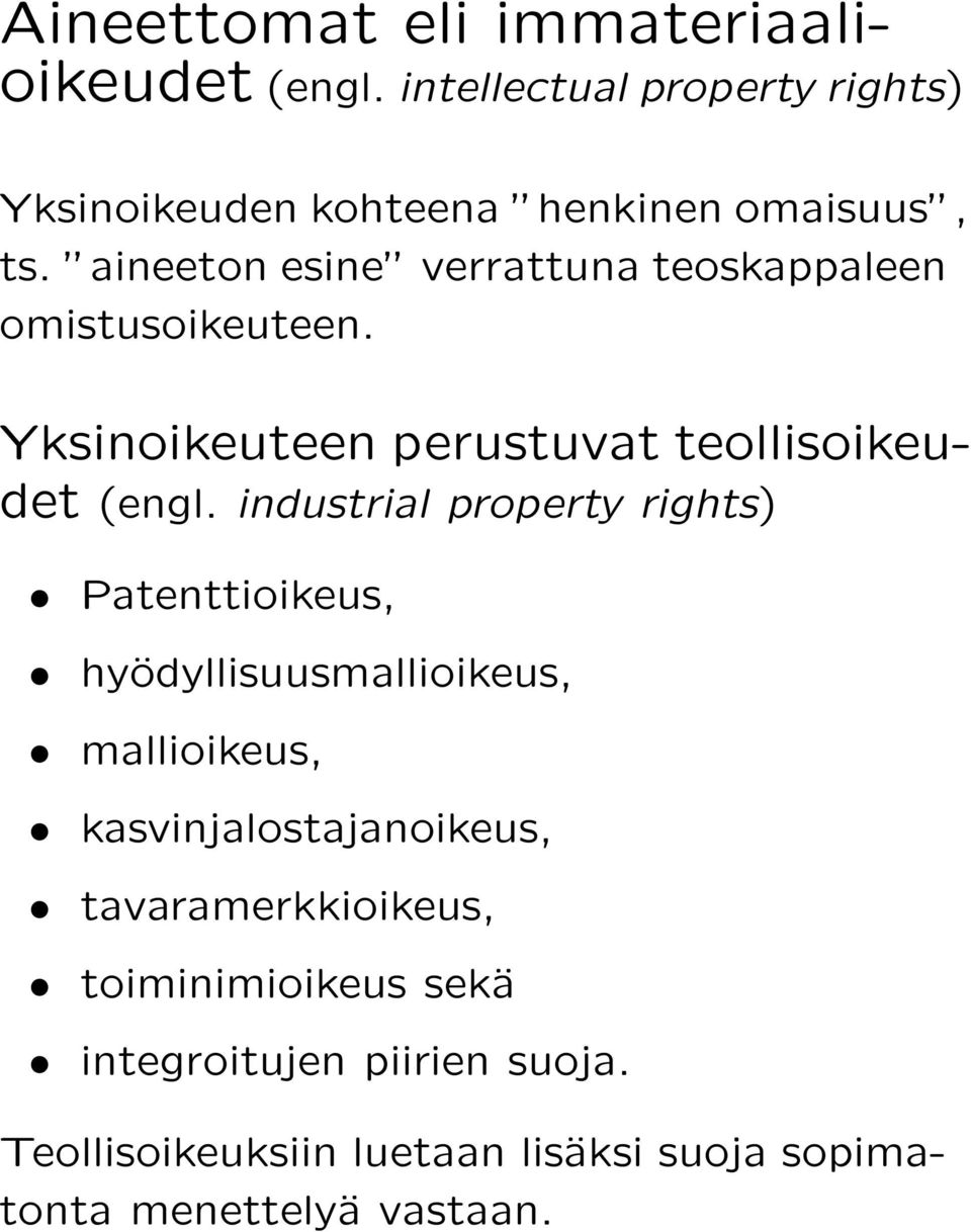 industrial property rights) Patenttioikeus, hyödyllisuusmallioikeus, mallioikeus, kasvinjalostajanoikeus,