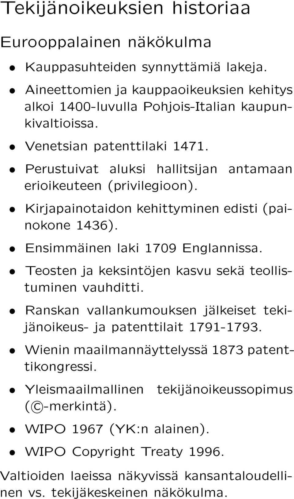 Teosten ja keksintöjen kasvu sekä teollistuminen vauhditti. Ranskan vallankumouksen jälkeiset tekijänoikeus- ja patenttilait 1791-1793. Wienin maailmannäyttelyssä 1873 patenttikongressi.