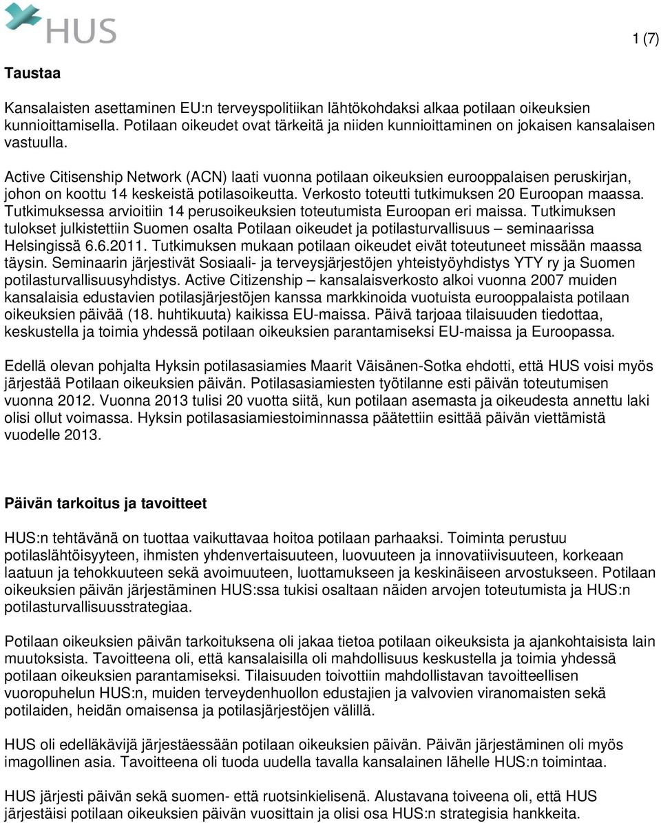 Active Citisenship Network (ACN) laati vuonna potilaan oikeuksien eurooppalaisen peruskirjan, johon on koottu 14 keskeistä potilasoikeutta. Verkosto toteutti tutkimuksen 20 Euroopan maassa.