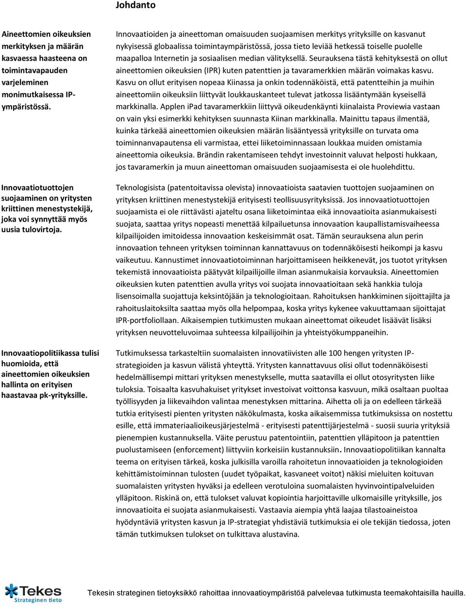 Innovaatiopolitiikassa tulisi huomioida, että aineettomien oikeuksien hallinta on erityisen haastavaa pk-yrityksille.