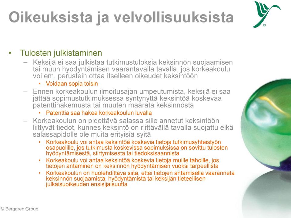 patenttihakemusta tai muuten määrätä keksinnöstä Patenttia saa hakea korkeakoulun luvalla Korkeakoulun on pidettävä salassa sille annetut keksintöön liittyvät tiedot, kunnes keksintö on riittävällä