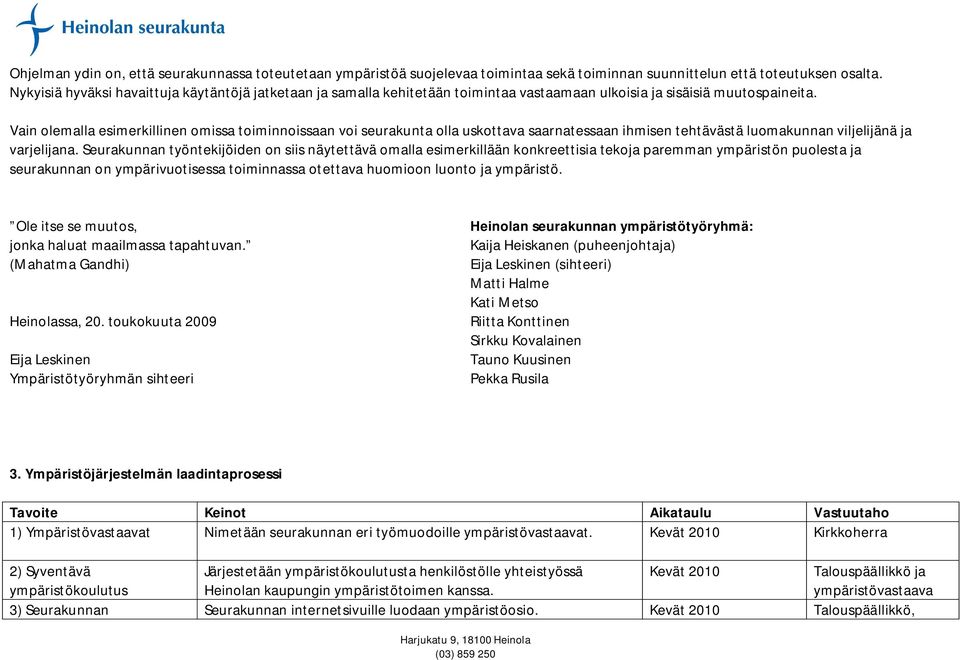 Vain olemalla esimerkillinen omissa toiminnoissaan voi seurakunta olla uskottava saarnatessaan ihmisen tehtävästä luomakunnan viljelijänä ja varjelijana.