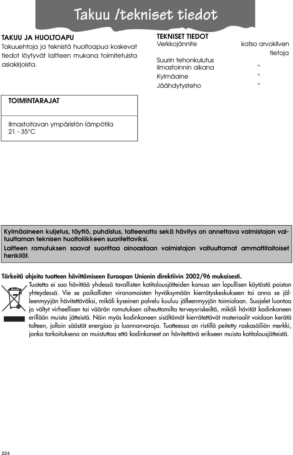 täyttö, puhdistus, talteenotto sekä hävitys on annettava valmistajan valtuuttaman teknisen huoltoliikkeen suoritettaviksi.