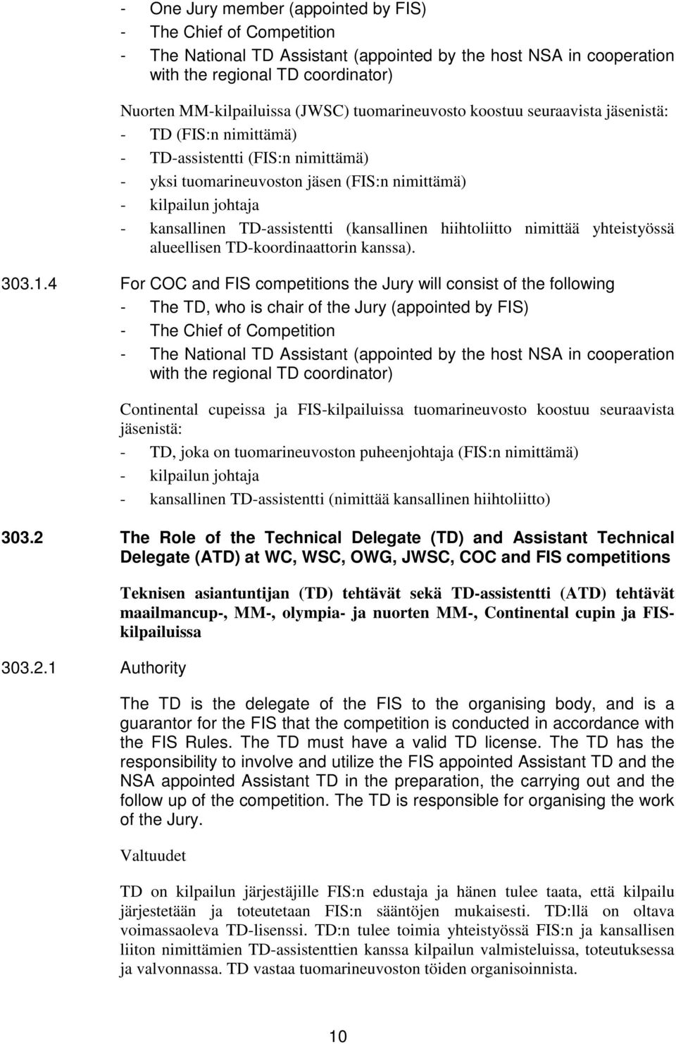 TD-assistentti (kansallinen hiihtoliitto nimittää yhteistyössä alueellisen TD-koordinaattorin kanssa). 303.1.