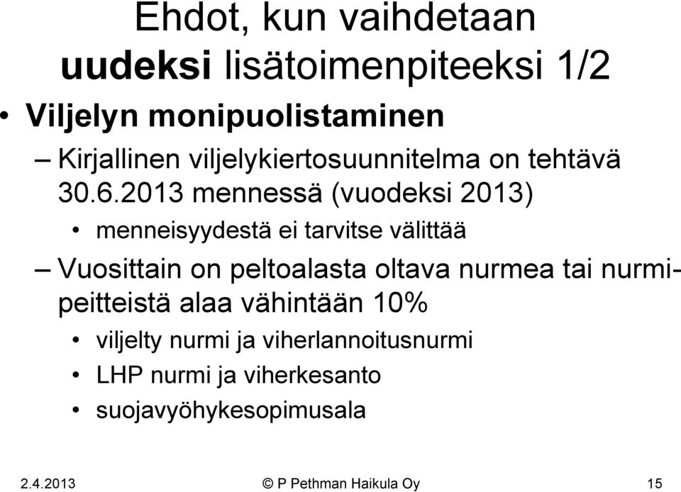 2013 mennessä (vuodeksi 2013) menneisyydestä ei tarvitse välittää Vuosittain on peltoalasta oltava