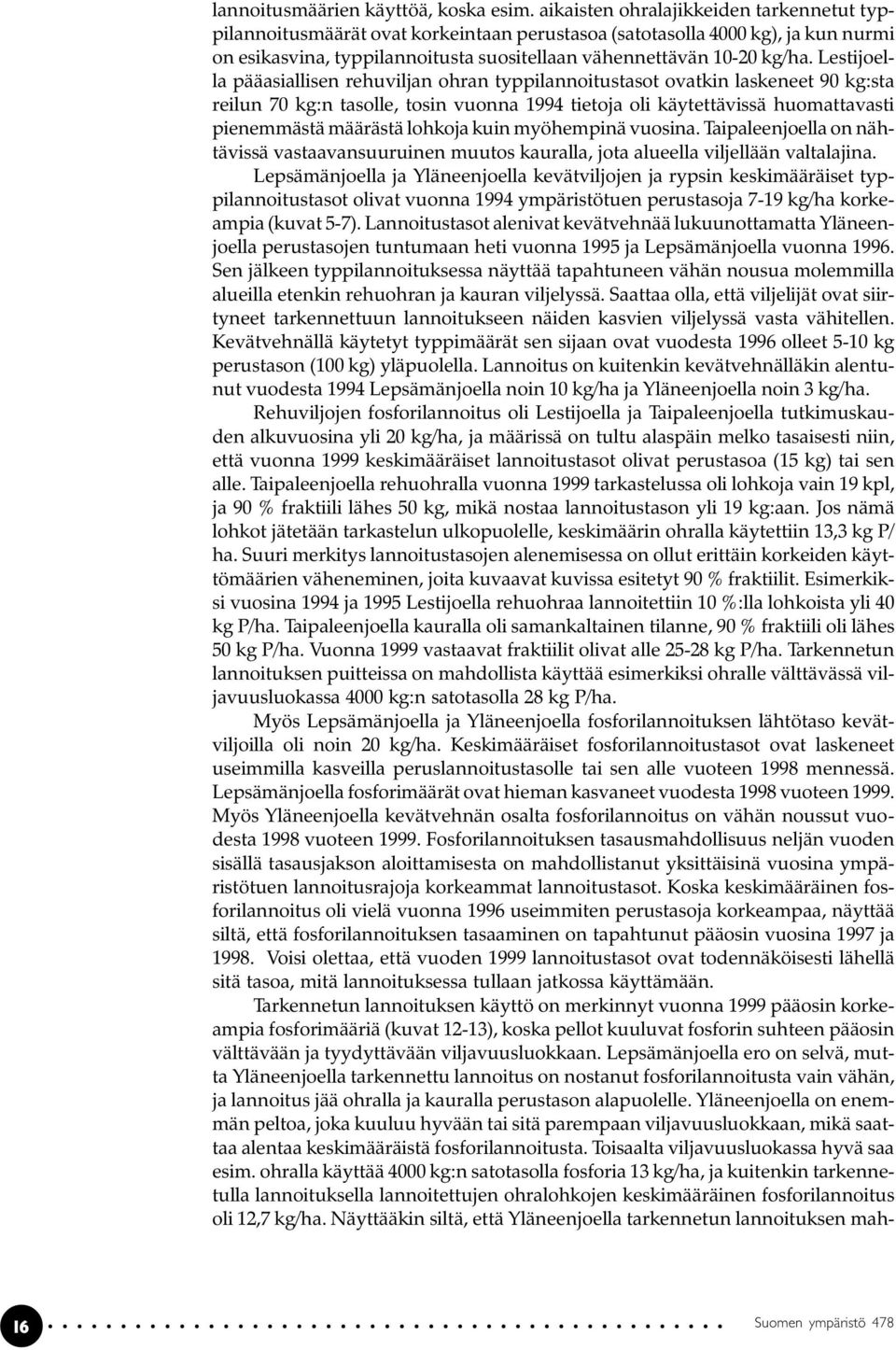 Lestijoella pääasiallisen rehuviljan ohran typpilannoitustasot ovatkin laskeneet 90 kg:sta reilun 70 kg:n tasolle, tosin vuonna 1994 tietoja oli käytettävissä huomattavasti pienemmästä määrästä