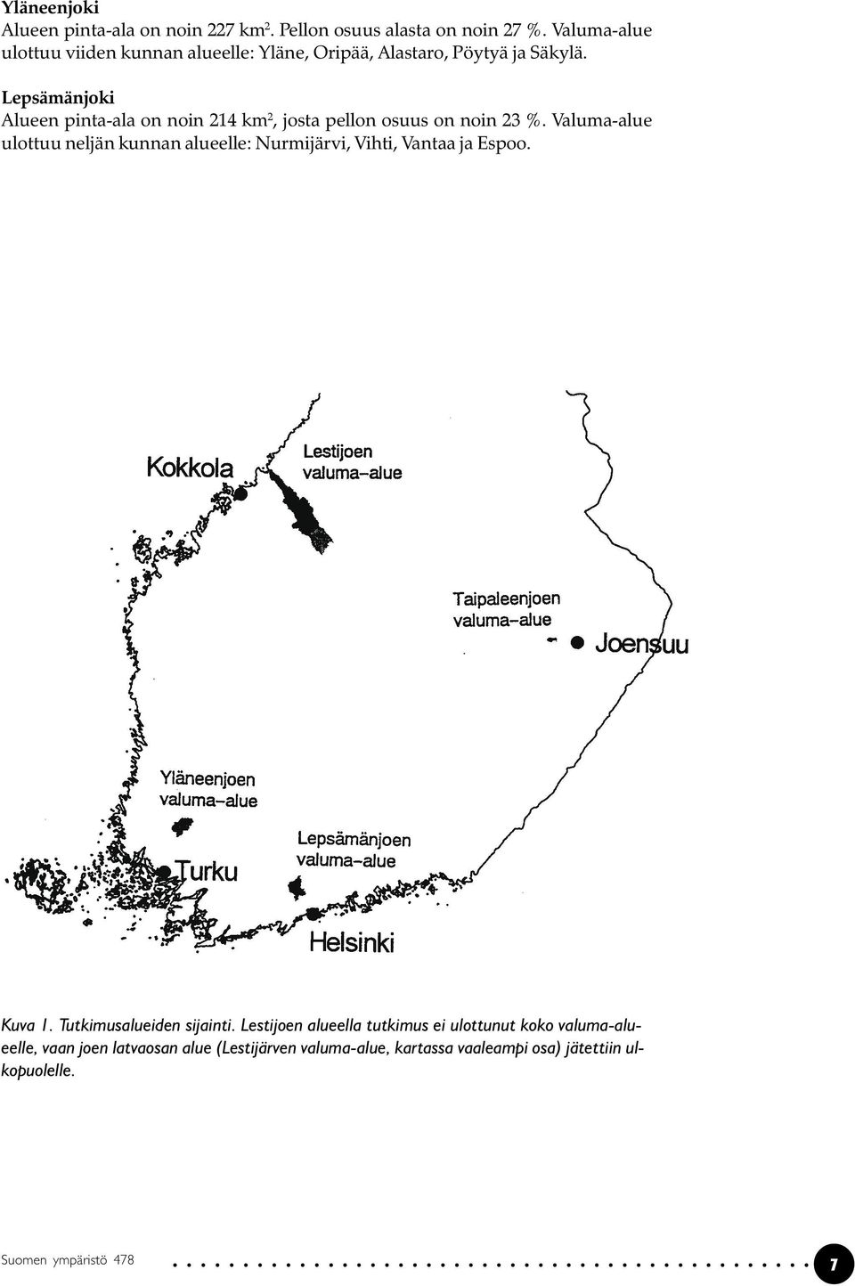 Lepsämänjoki Alueen pinta-ala on noin 214 km 2, josta pellon osuus on noin 23 %.