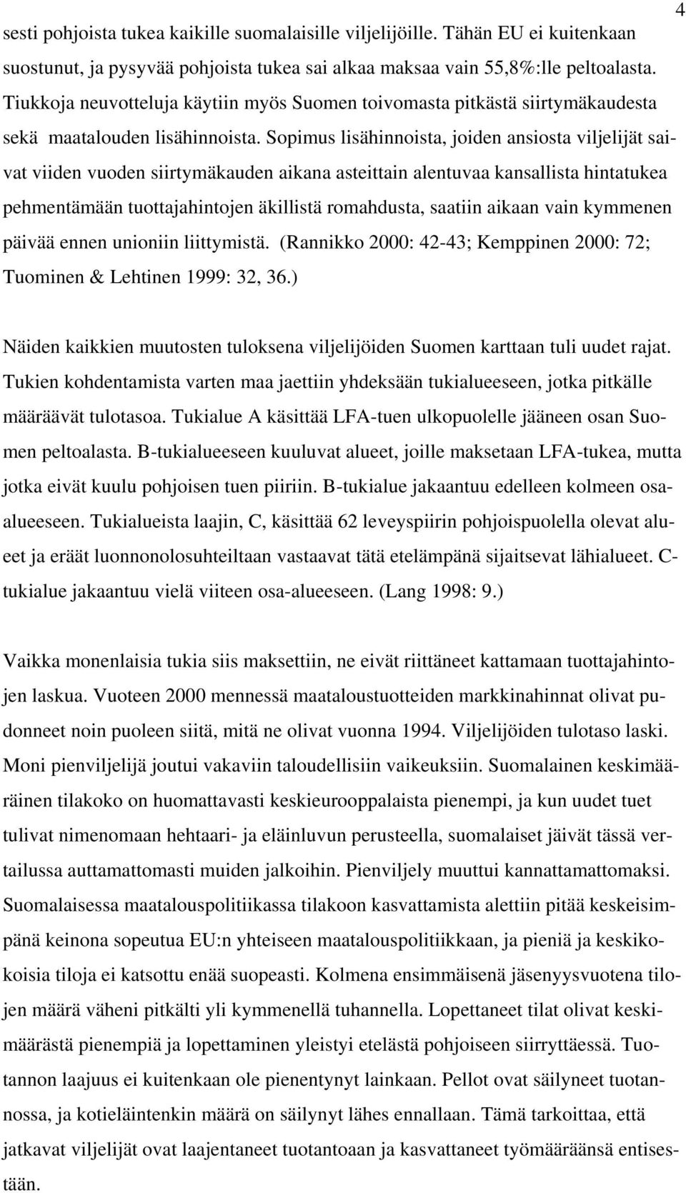 Sopimus lisähinnoista, joiden ansiosta viljelijät saivat viiden vuoden siirtymäkauden aikana asteittain alentuvaa kansallista hintatukea pehmentämään tuottajahintojen äkillistä romahdusta, saatiin