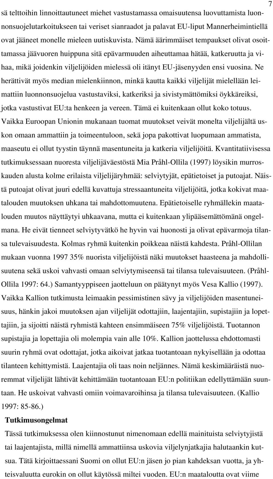 Nämä äärimmäiset tempaukset olivat osoittamassa jäävuoren huippuna sitä epävarmuuden aiheuttamaa hätää, katkeruutta ja vihaa, mikä joidenkin viljelijöiden mielessä oli itänyt EU-jäsenyyden ensi