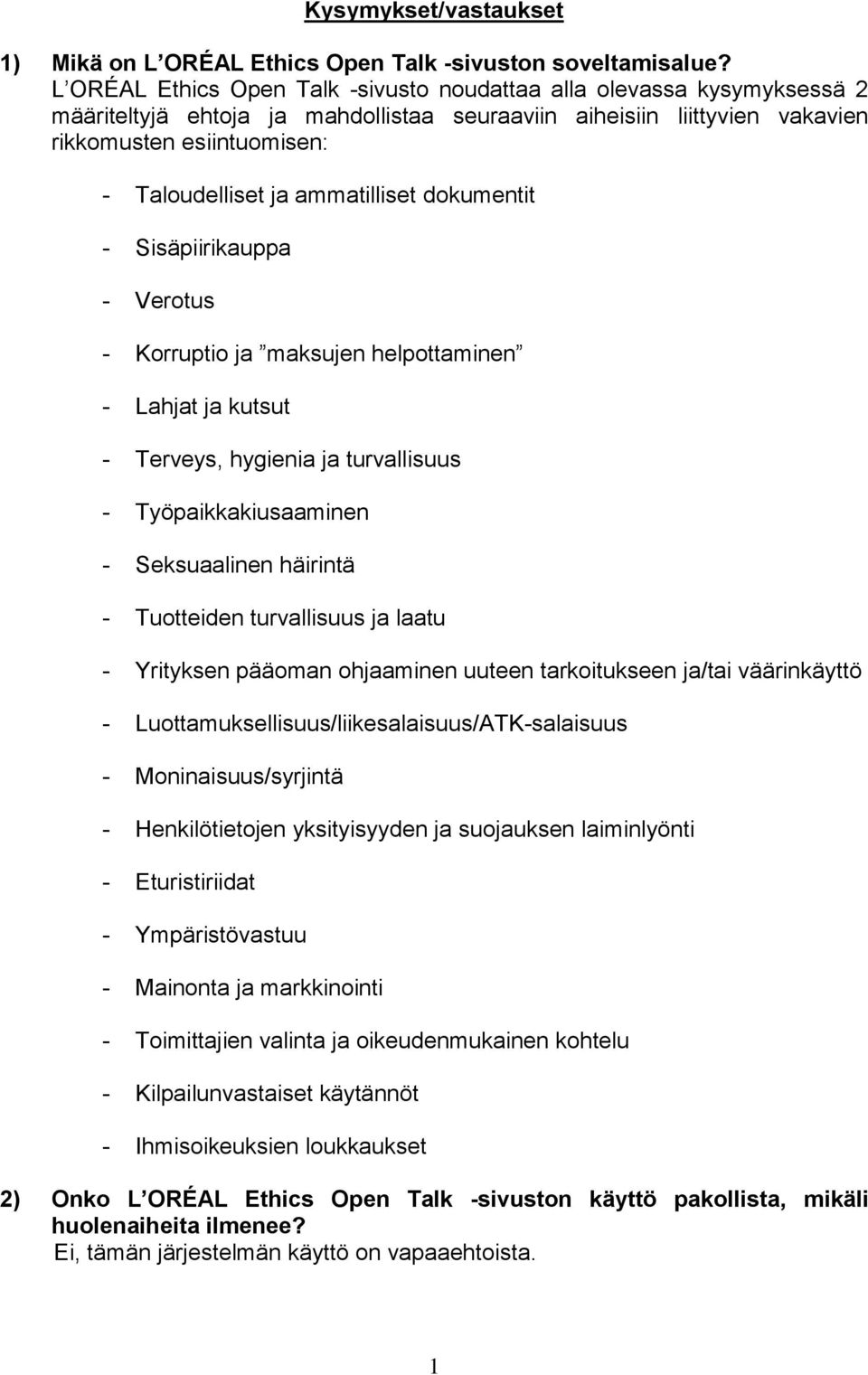 ammatilliset dokumentit - Sisäpiirikauppa - Verotus - Korruptio ja maksujen helpottaminen - Lahjat ja kutsut - Terveys, hygienia ja turvallisuus - Työpaikkakiusaaminen - Seksuaalinen häirintä -