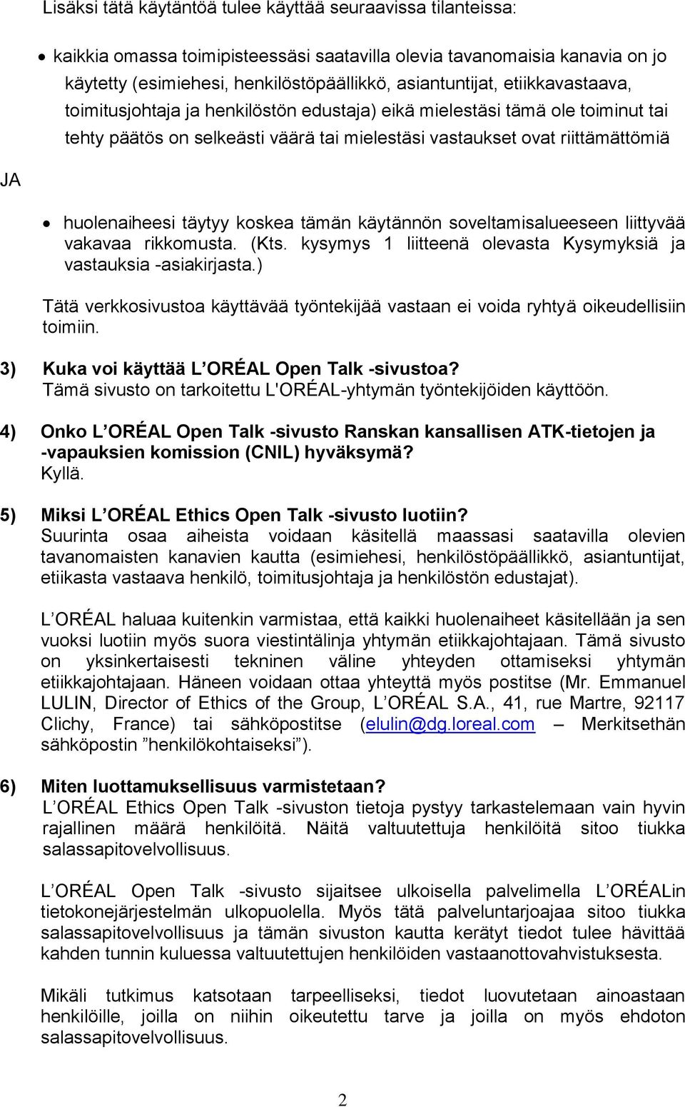 koskea tämän käytännön soveltamisalueeseen liittyvää vakavaa rikkomusta. (Kts. kysymys 1 liitteenä olevasta Kysymyksiä ja vastauksia -asiakirjasta.