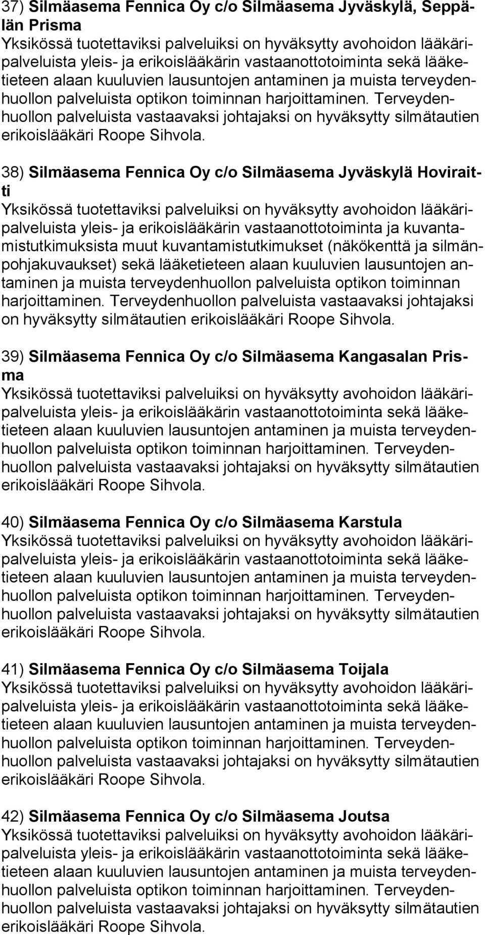 (nä kö kenttä ja sil mänpohja ku vauk set) sekä lääketieteen alaan kuulu vien lausuntojen antami nen ja muista ter vey den huollon pal veluista opti kon toimin nan on hy väksytty sil mä tau tien 39)