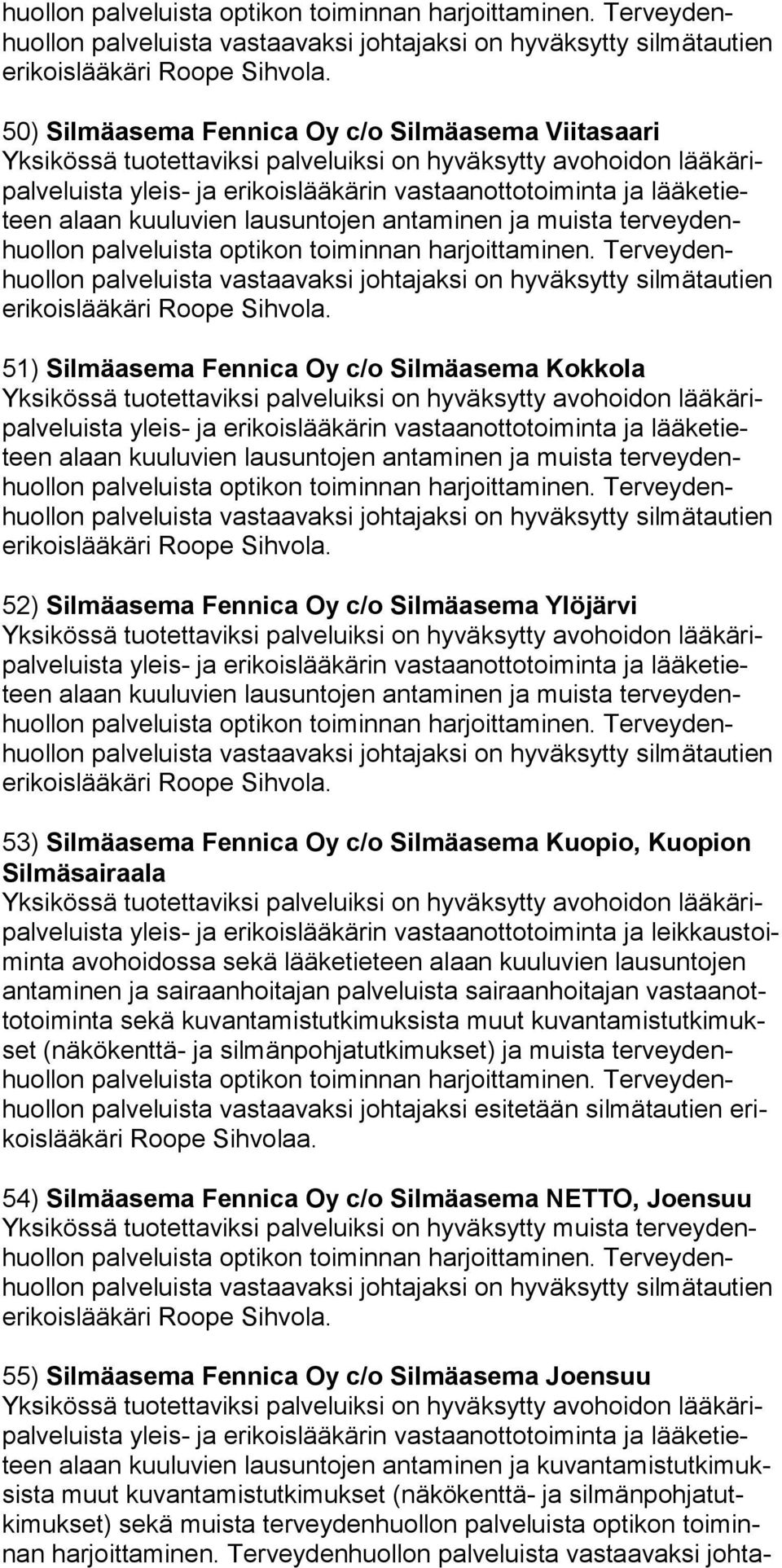 Kokkola alaan kuu lu vien lau sun tojen an ta mi nen ja muis ta ter vey den Terveydenhuollon 52) Silmäasema Fennica Oy c/o Silmäasema Ylöjärvi alaan kuu lu vien lau sun tojen an ta mi nen ja muis ta