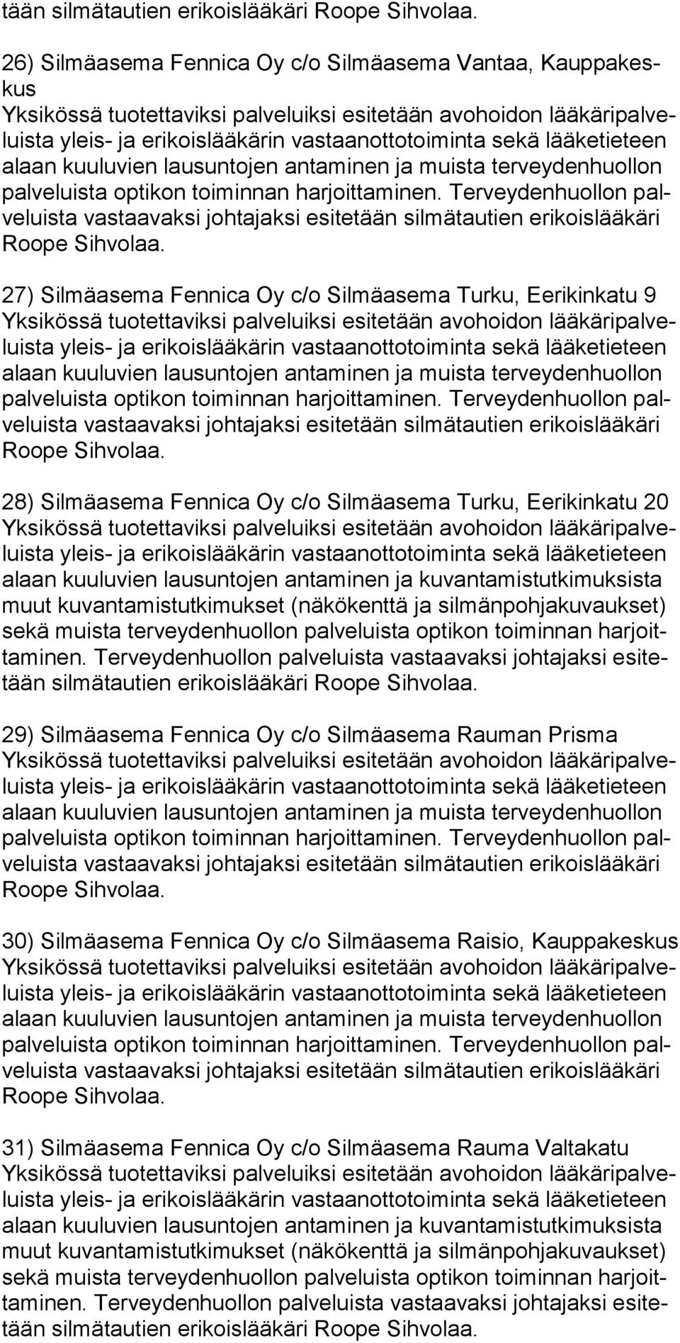 Ter veyden huollon palve luista vastaa vaksi johta jaksi esite tään silmä tau tien eri koislääkäri 27) Silmäasema Fennica Oy c/o Silmäasema Turku, Eerikinkatu 9 Yksikössä tuo tet ta viksi palveluiksi