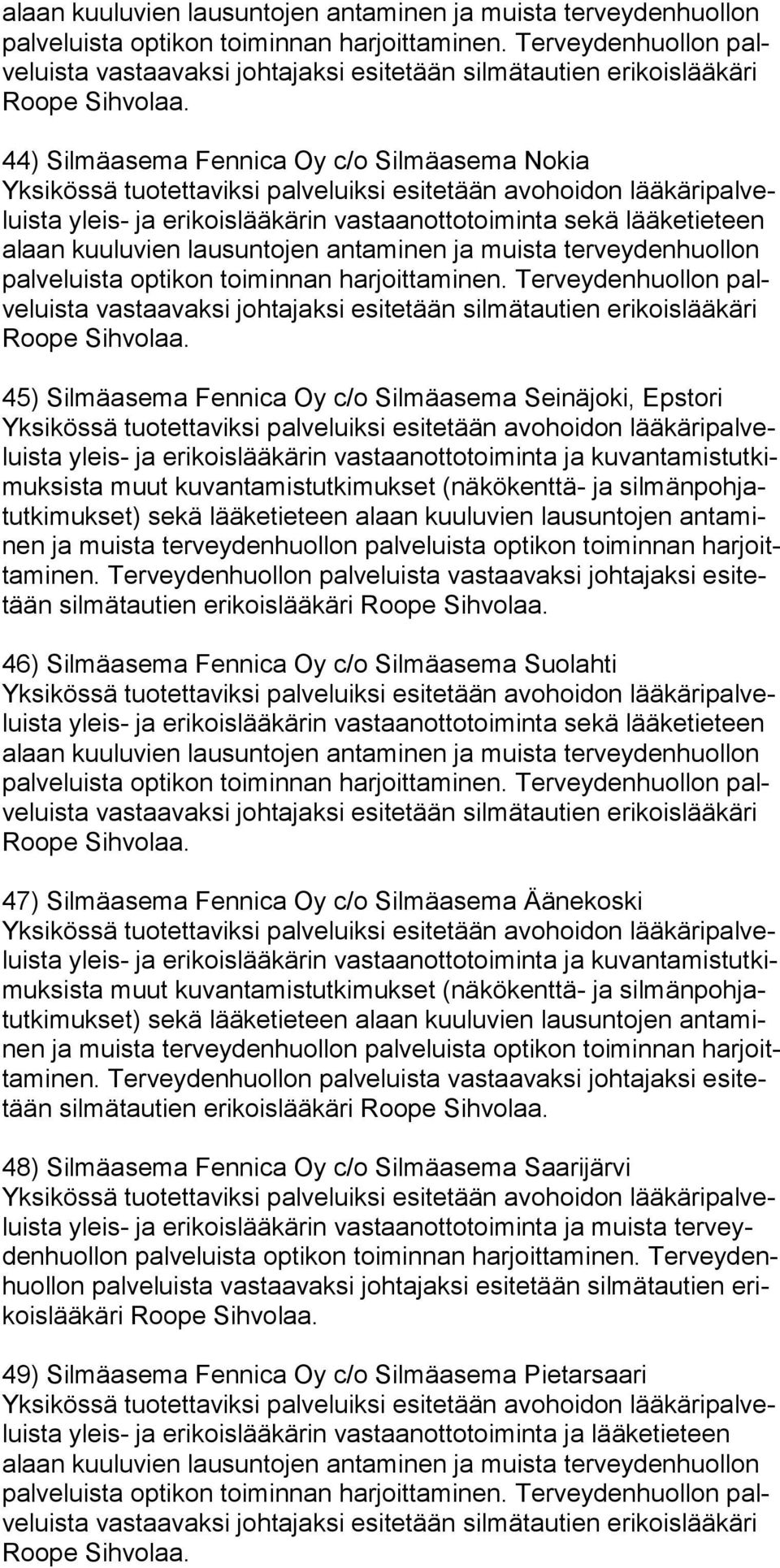 johta jaksi esite tään silmä tau tien eri kois lääkäri 45) Silmäasema Fennica Oy c/o Silmäasema Seinäjoki, Epstori yleis- ja eri koislää kärin vastaanottotoiminta ja kuvantamistutkimuksista muut