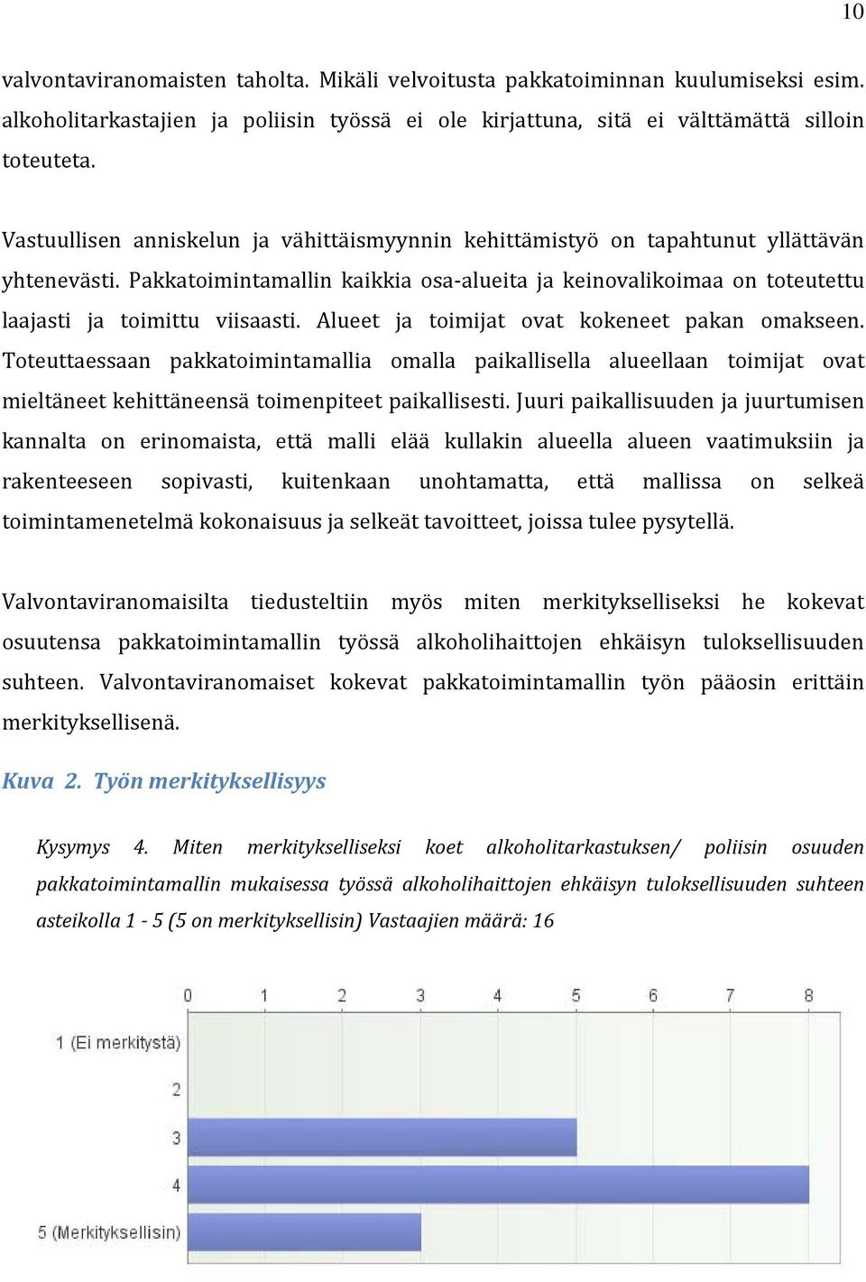 Alueet ja toimijat ovat kokeneet pakan omakseen. Toteuttaessaan pakkatoimintamallia omalla paikallisella alueellaan toimijat ovat mieltäneet kehittäneensä toimenpiteet paikallisesti.