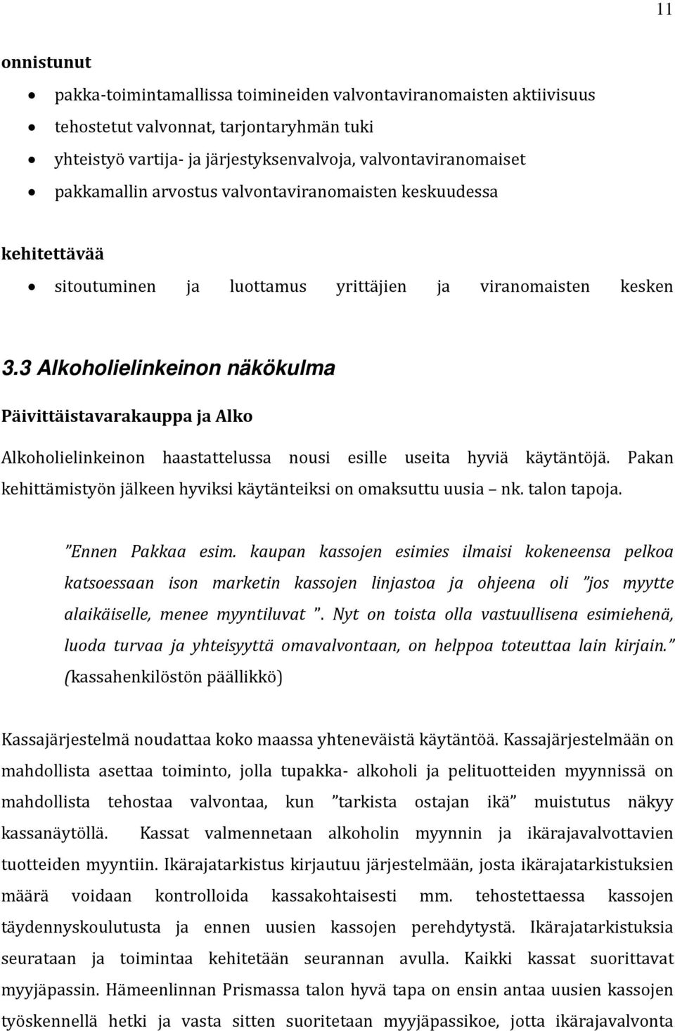 3 Alkoholielinkeinon näkökulma Päivittäistavarakauppa ja Alko Alkoholielinkeinon haastattelussa nousi esille useita hyviä käytäntöjä.