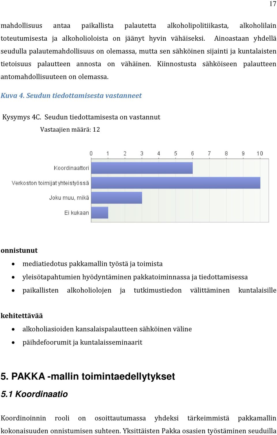 Kiinnostusta sähköiseen palautteen antomahdollisuuteen on olemassa. Kuva 4. Seudun tiedottamisesta vastanneet Kysymys 4C.