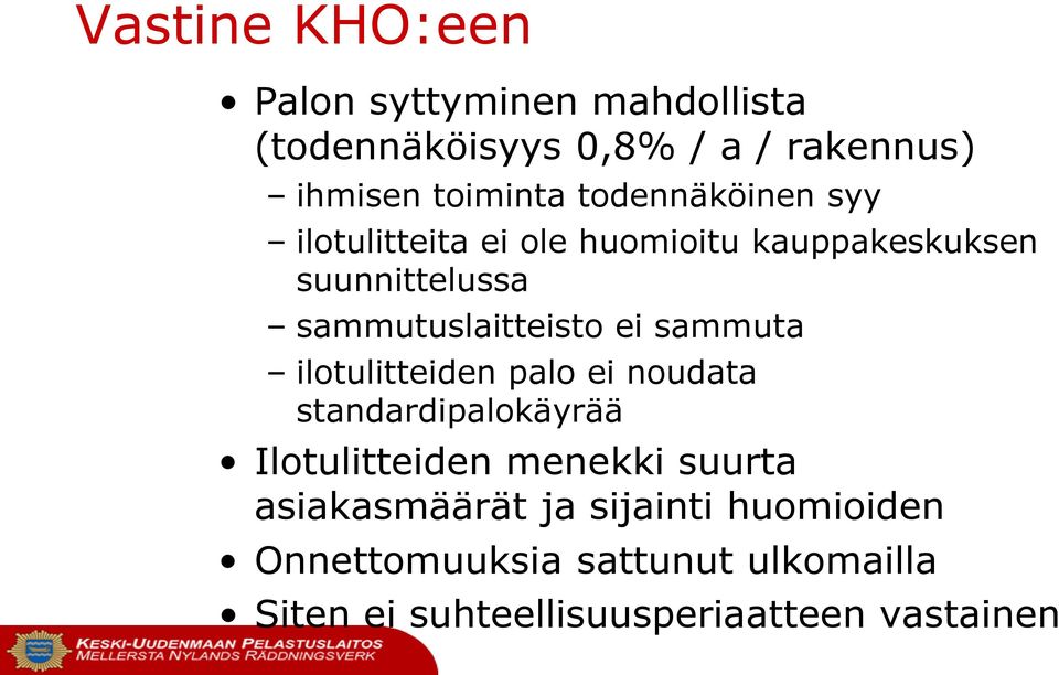 sammuta ilotulitteiden palo ei noudata standardipalokäyrää Ilotulitteiden menekki suurta