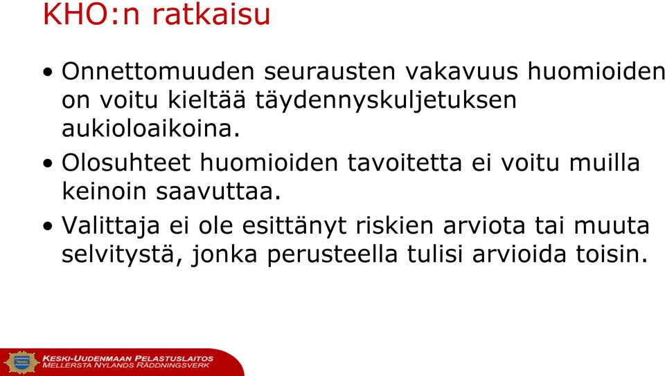 Olosuhteet huomioiden tavoitetta ei voitu muilla keinoin saavuttaa.