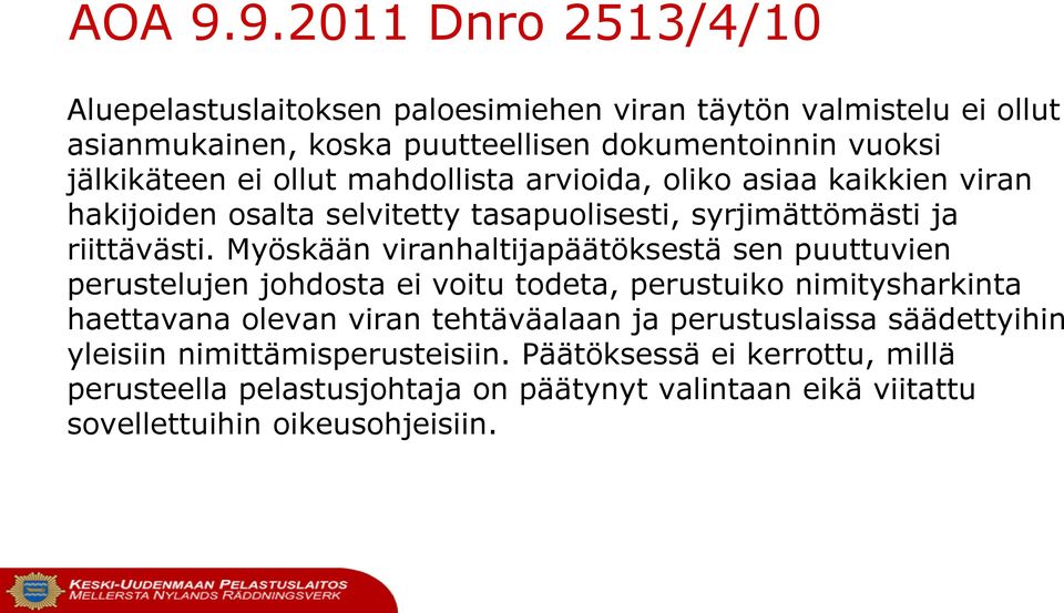 ei ollut mahdollista arvioida, oliko asiaa kaikkien viran hakijoiden osalta selvitetty tasapuolisesti, syrjimättömästi ja riittävästi.
