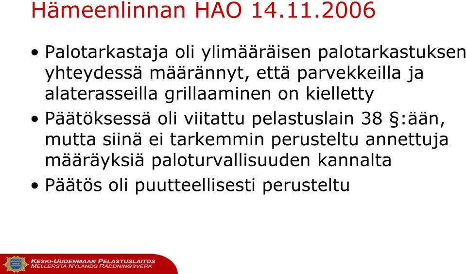 parvekkeilla ja alaterasseilla grillaaminen on kielletty Päätöksessä oli viitattu