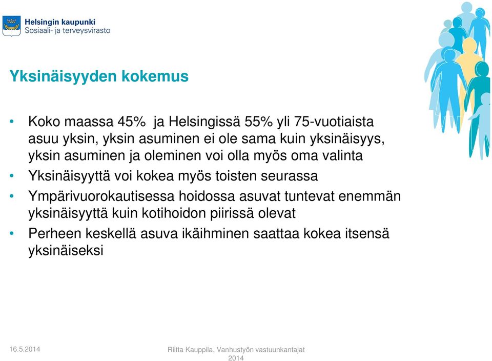 kokea myös toisten seurassa Ympärivuorokautisessa hoidossa asuvat tuntevat enemmän yksinäisyyttä kuin