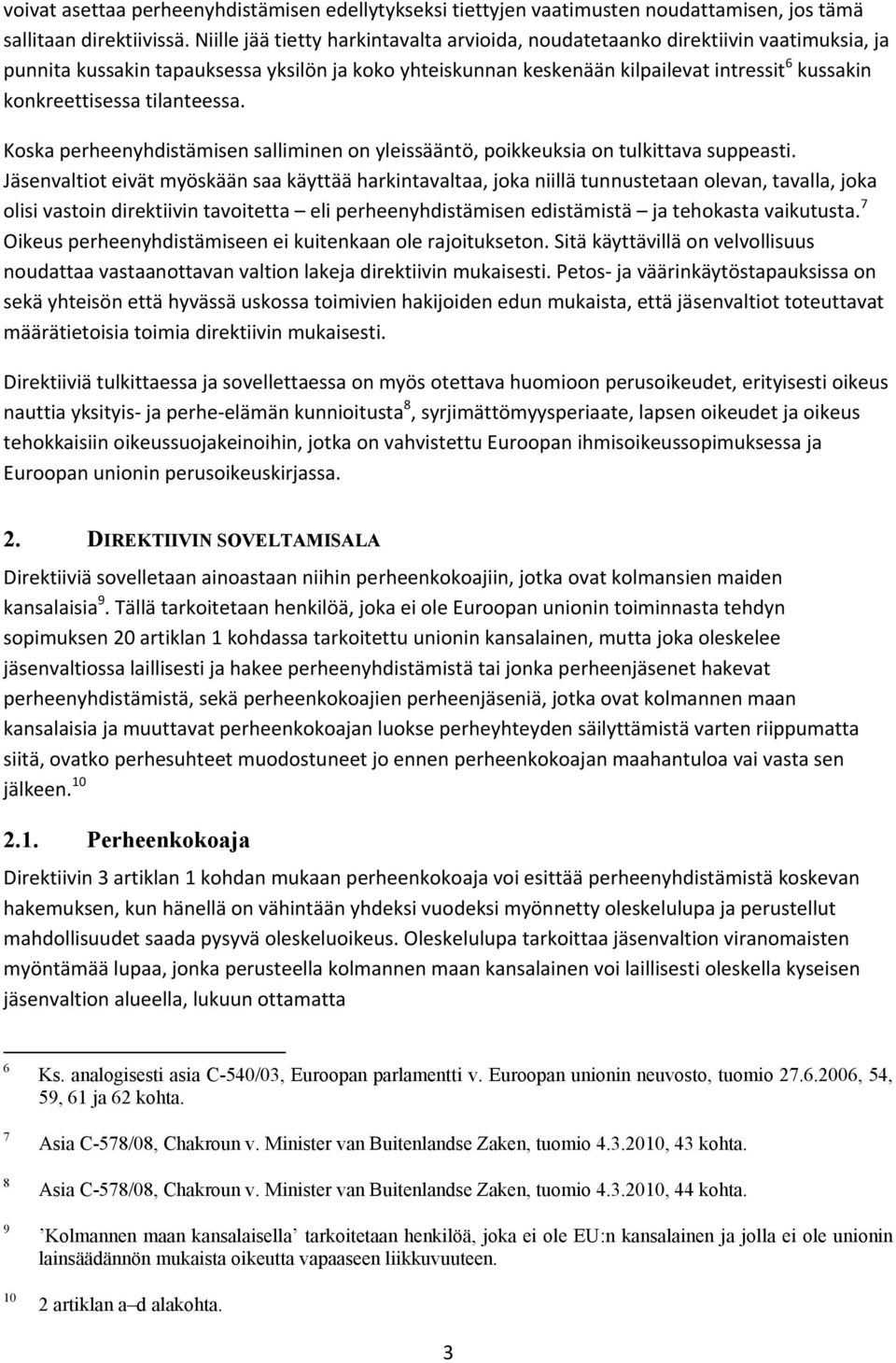 konkreettisessa tilanteessa. Koska perheenyhdistämisen salliminen on yleissääntö, poikkeuksia on tulkittava suppeasti.