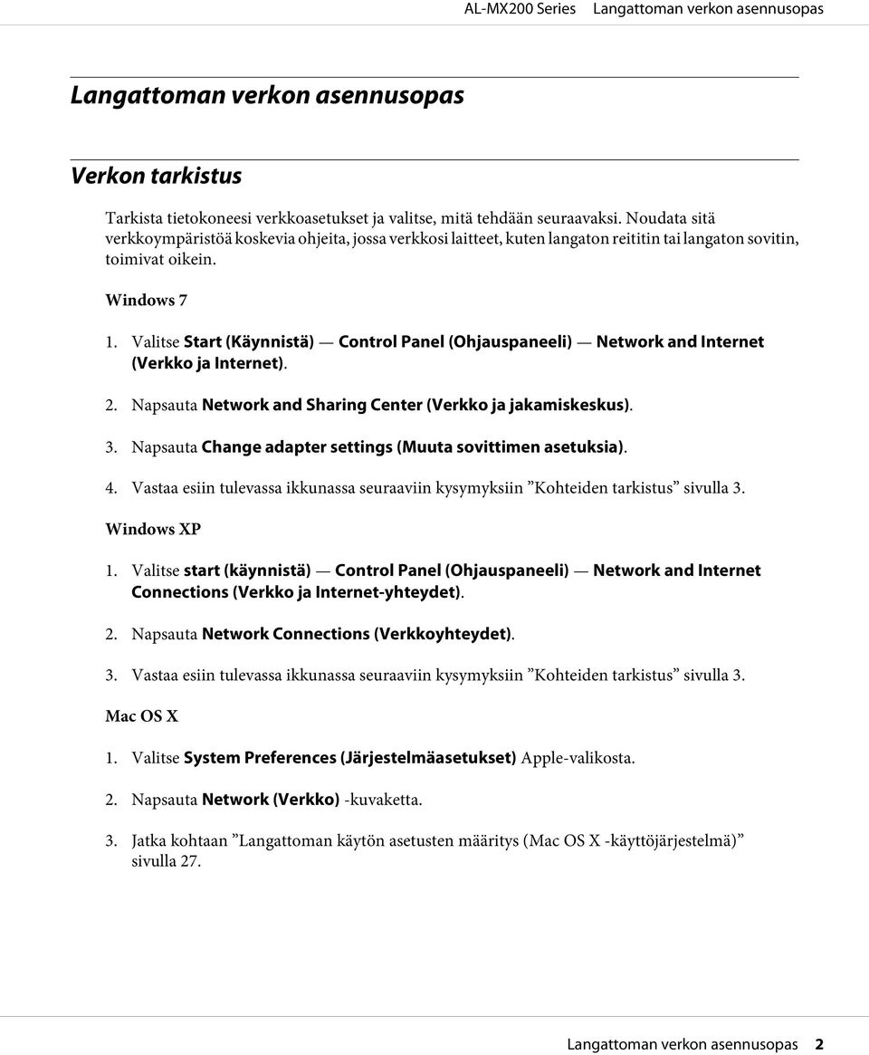 Valitse Start (Käynnistä) Control Panel (Ohjauspaneeli) Network and Internet (Verkko ja Internet). 2. Napsauta Network and Sharing Center (Verkko ja jakamiskeskus). 3.
