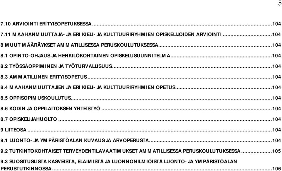 .. 104 8.7 OPISKELIJAHUOLTO... 104 9 LIITEOSA... 104 9.1 LUONTO- JA YMPÄRISTÖALAN KUVAUS JA ARVOPERUSTA... 104 9.2 TUTKINTOKOHTAISET TERVEYDENTILAVAATIMUKSET AMMATILLISESSA PERUSKOULUTUKSESSA.