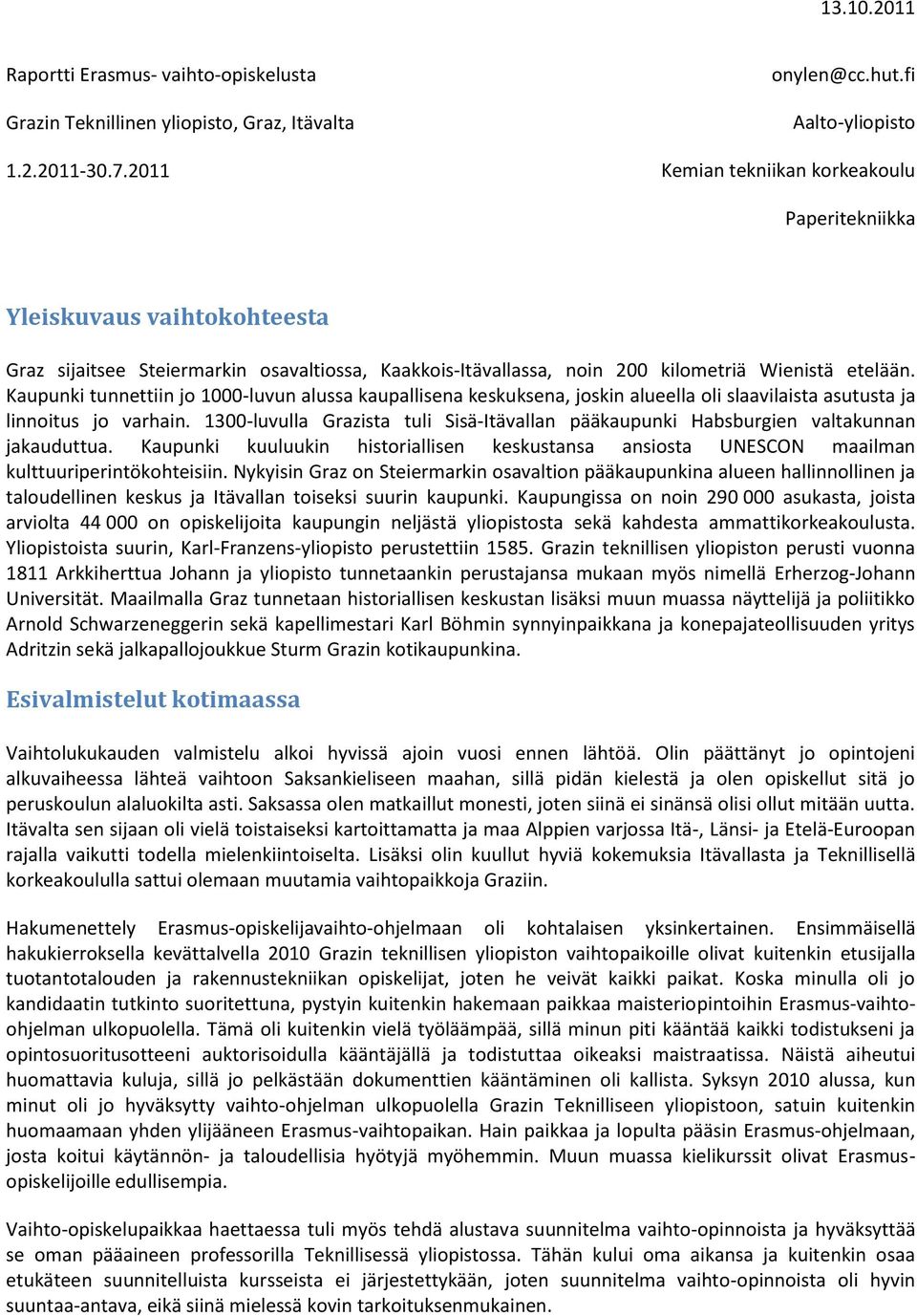Kaupunki tunnettiin jo 1000-luvun alussa kaupallisena keskuksena, joskin alueella oli slaavilaista asutusta ja linnoitus jo varhain.