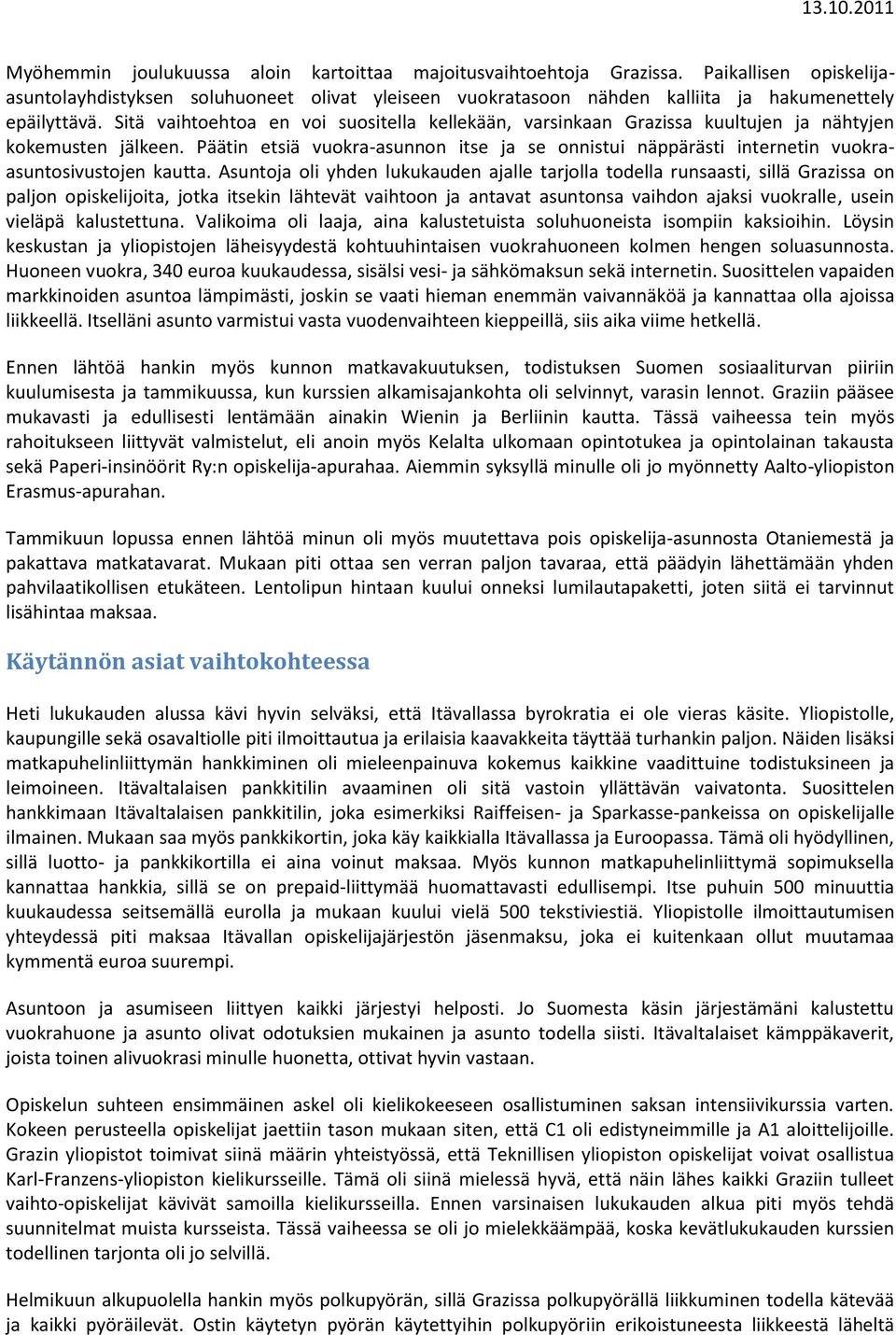 Päätin etsiä vuokra-asunnon itse ja se onnistui näppärästi internetin vuokraasuntosivustojen kautta.