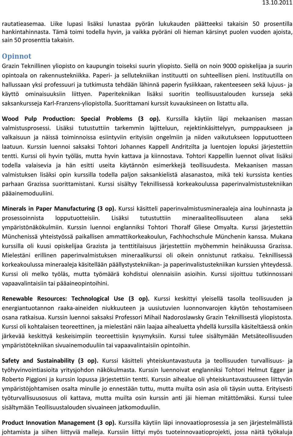 Siellä on noin 9000 opiskelijaa ja suurin opintoala on rakennustekniikka. Paperi- ja sellutekniikan instituutti on suhteellisen pieni.
