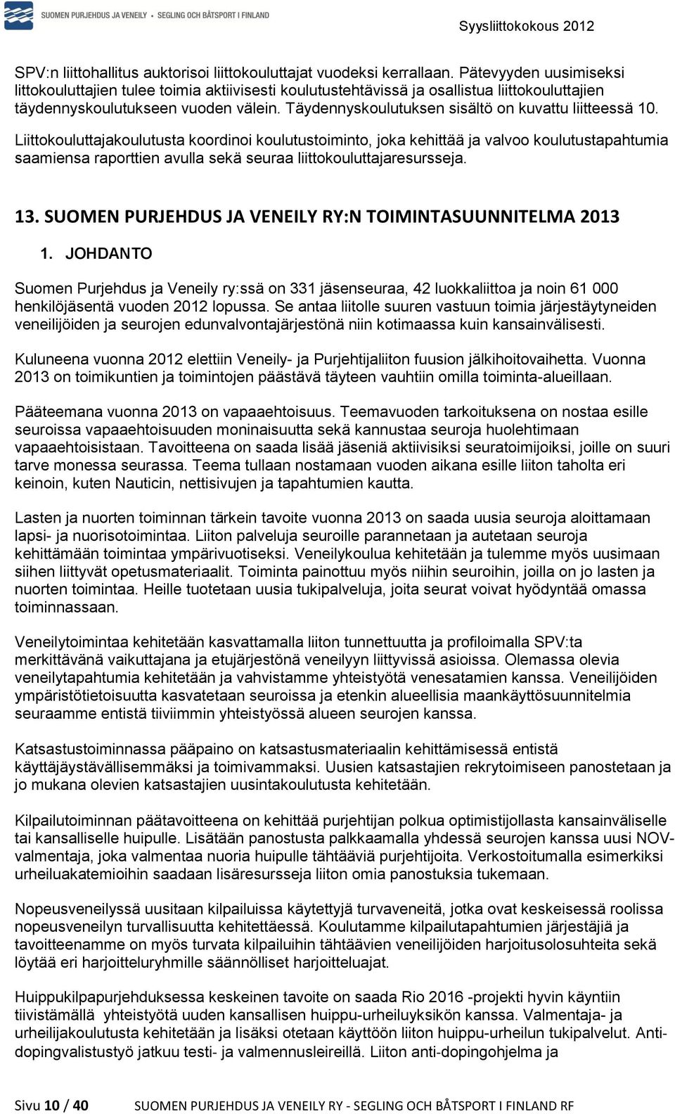 Täydennyskoulutuksen sisältö on kuvattu liitteessä 10.