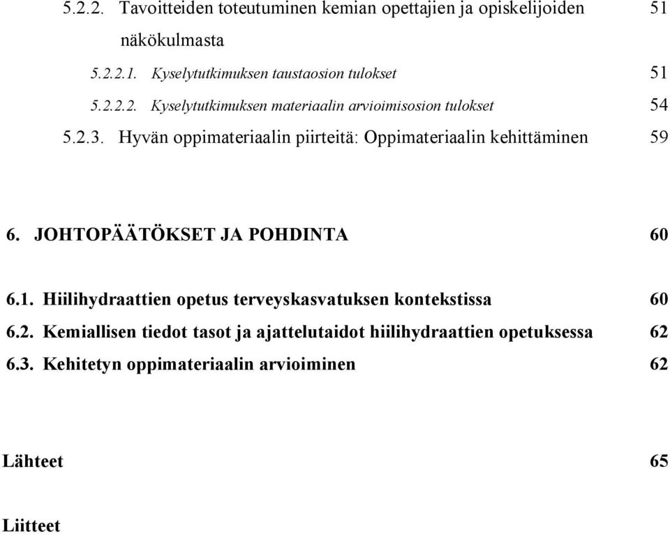 Hyvän oppimateriaalin piirteitä: Oppimateriaalin kehittäminen 59 6. JOHTOPÄÄTÖKSET JA POHDINTA 60 6.1.