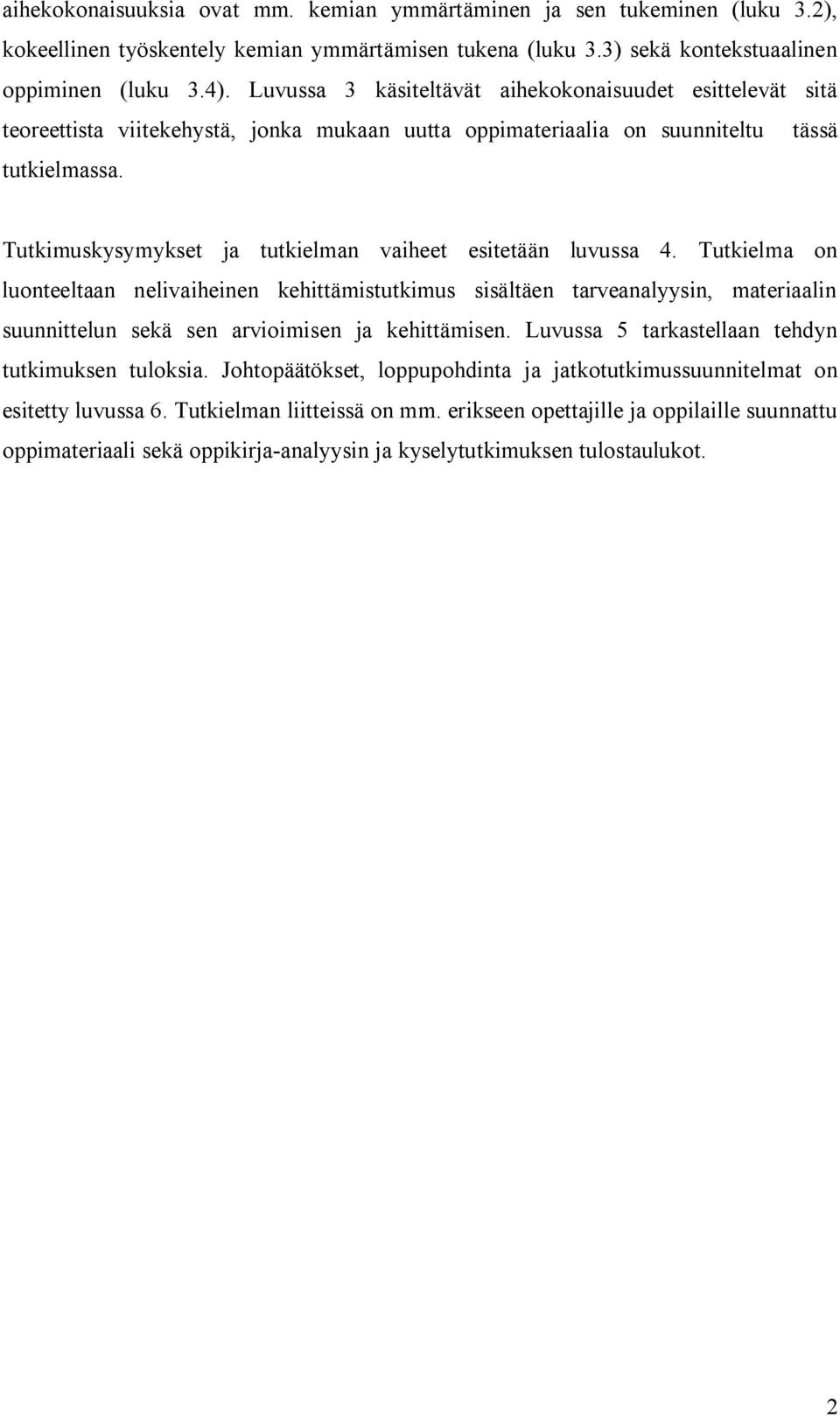 Tutkimuskysymykset ja tutkielman vaiheet esitetään luvussa 4.