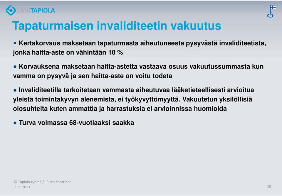 todeta Invaliditeetilla tarkoitetaan vammasta aiheutuvaa lääketieteellisesti arvioitua yleistä toimintakyvyn alenemista, ei