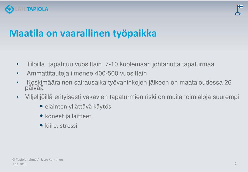 työvahinkojen jälkeen on maataloudessa 26 päivää Viljelijöillä erityisesti vakavien