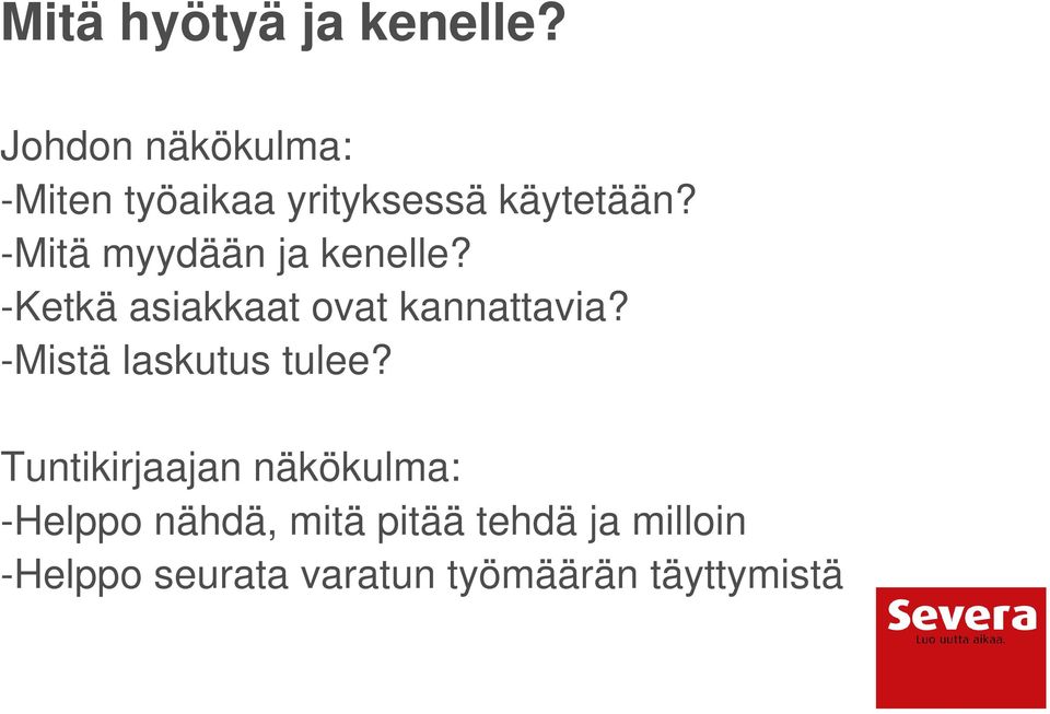 -Mitä myydään ja kenelle? -Ketkä asiakkaat ovat kannattavia?