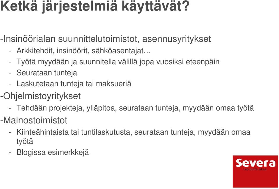 ja suunnitella välillä jopa vuosiksi eteenpäin - Seurataan tunteja - Laskutetaan tunteja tai maksueriä
