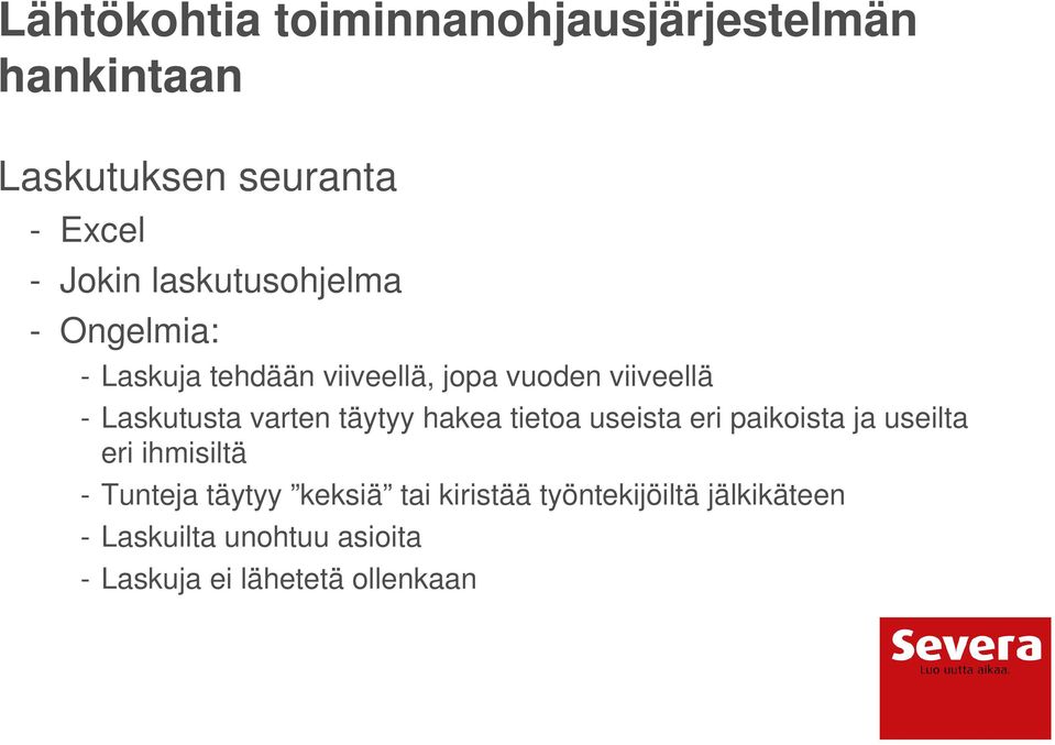 varten täytyy hakea tietoa useista eri paikoista ja useilta eri ihmisiltä - Tunteja täytyy