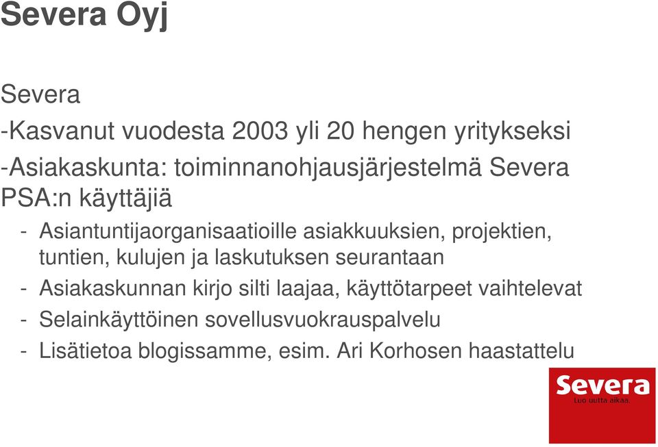 projektien, tuntien, kulujen ja laskutuksen seurantaan - Asiakaskunnan kirjo silti laajaa,