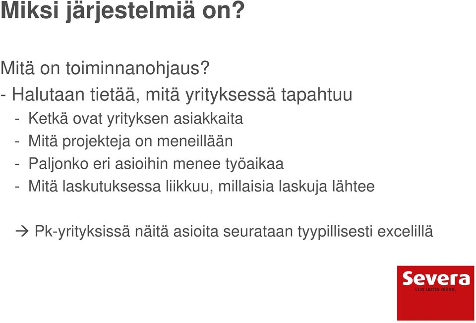 - Mitä projekteja on meneillään - Paljonko eri asioihin menee työaikaa - Mitä