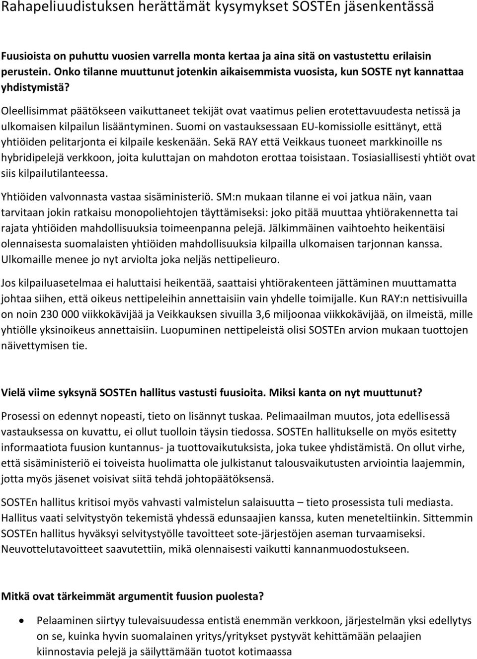 Oleellisimmat päätökseen vaikuttaneet tekijät ovat vaatimus pelien erotettavuudesta netissä ja ulkomaisen kilpailun lisääntyminen.