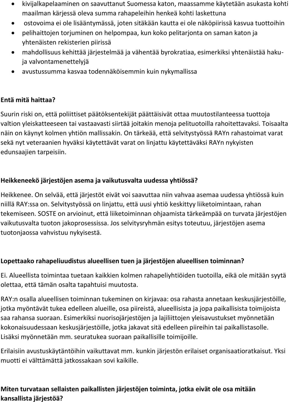 vähentää byrokratiaa, esimerkiksi yhtenäistää hakuja valvontamenettelyjä avustussumma kasvaa todennäköisemmin kuin nykymallissa Entä mitä haittaa?