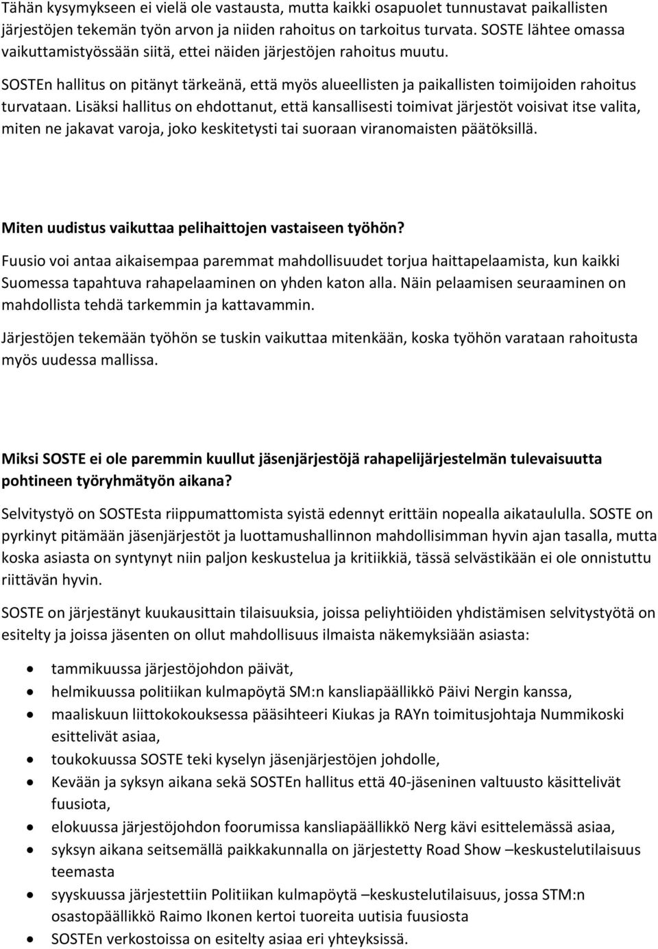 Lisäksi hallitus on ehdottanut, että kansallisesti toimivat järjestöt voisivat itse valita, miten ne jakavat varoja, joko keskitetysti tai suoraan viranomaisten päätöksillä.